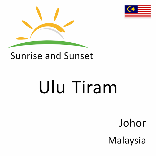 Sunrise and sunset times for Ulu Tiram, Johor, Malaysia