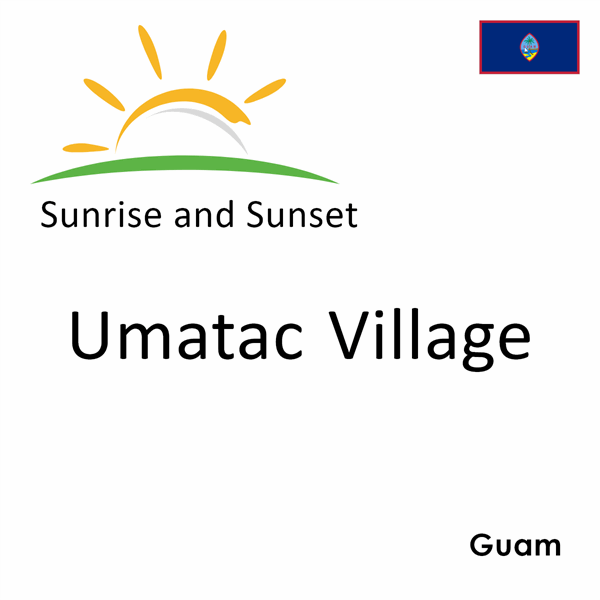 Sunrise and sunset times for Umatac Village, Guam