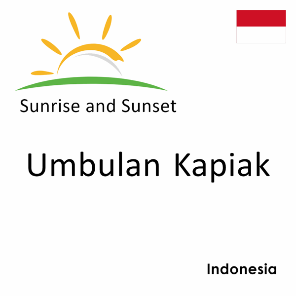 Sunrise and sunset times for Umbulan Kapiak, Indonesia