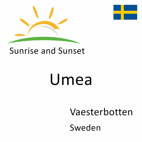 Sunrise and sunset times for Umea, Vaesterbotten, Sweden