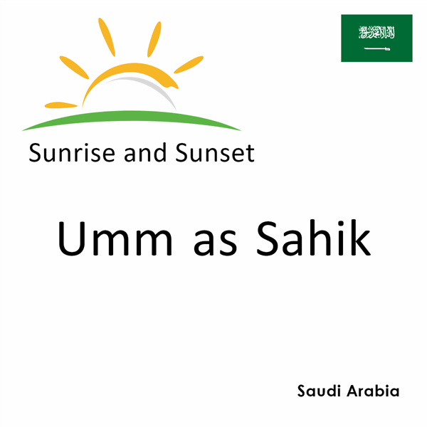 Sunrise and sunset times for Umm as Sahik, Saudi Arabia