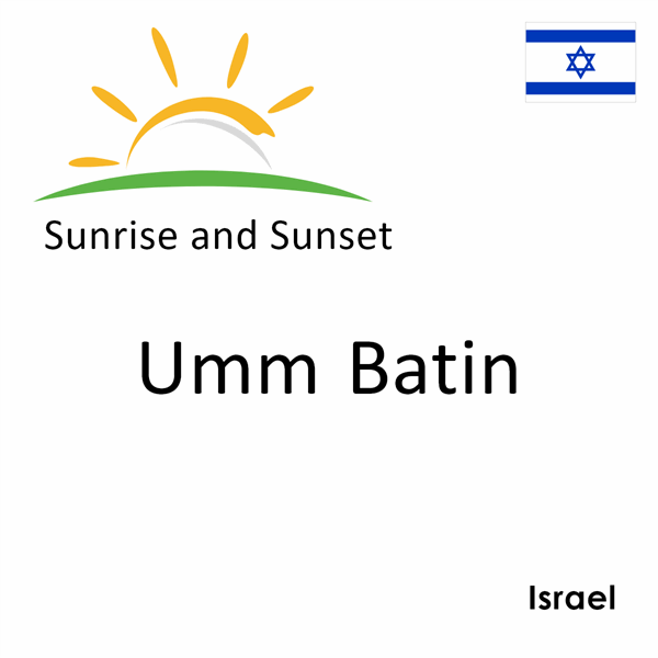 Sunrise and sunset times for Umm Batin, Israel