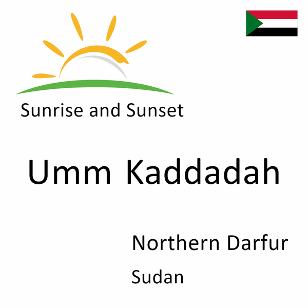 Sunrise and sunset times for Umm Kaddadah, Northern Darfur, Sudan