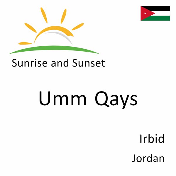 Sunrise and sunset times for Umm Qays, Irbid, Jordan