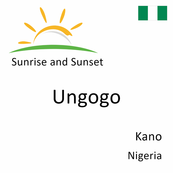 Sunrise and sunset times for Ungogo, Kano, Nigeria
