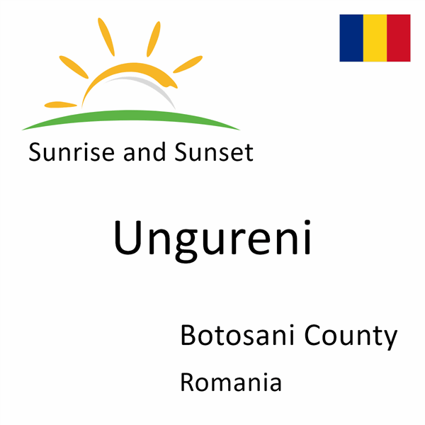 Sunrise and sunset times for Ungureni, Botosani County, Romania