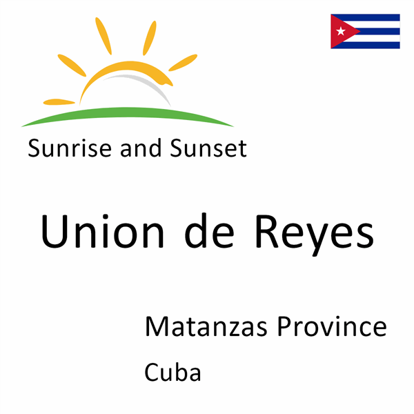 Sunrise and sunset times for Union de Reyes, Matanzas Province, Cuba