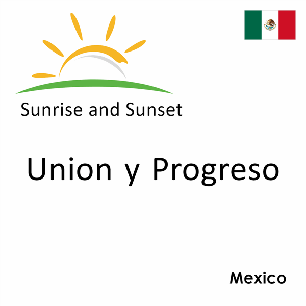 Sunrise and sunset times for Union y Progreso, Mexico