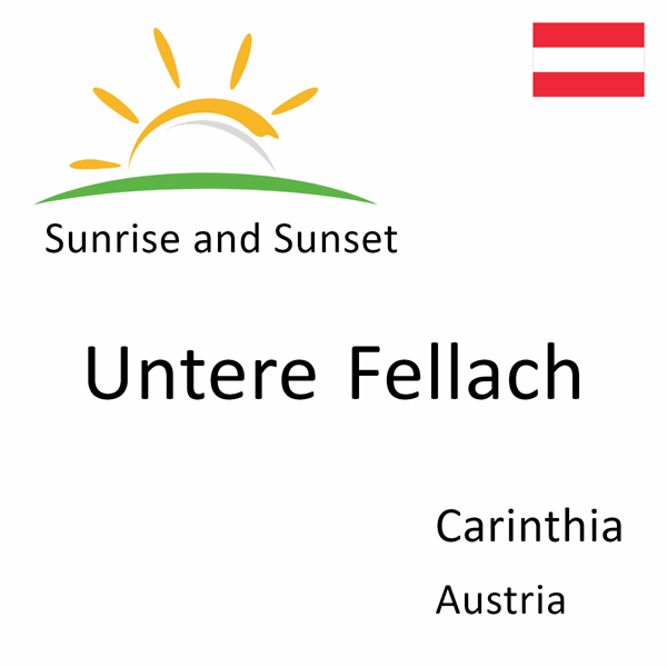 Sunrise and sunset times for Untere Fellach, Carinthia, Austria