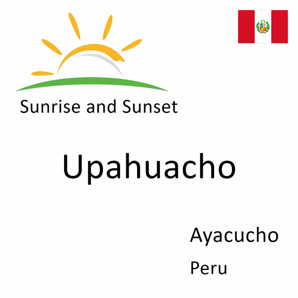 Sunrise and sunset times for Upahuacho, Ayacucho, Peru