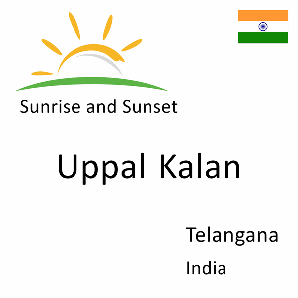 Sunrise and sunset times for Uppal Kalan, Telangana, India