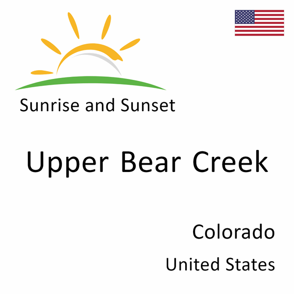 Sunrise and sunset times for Upper Bear Creek, Colorado, United States