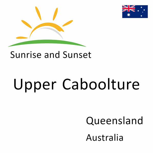 Sunrise and sunset times for Upper Caboolture, Queensland, Australia