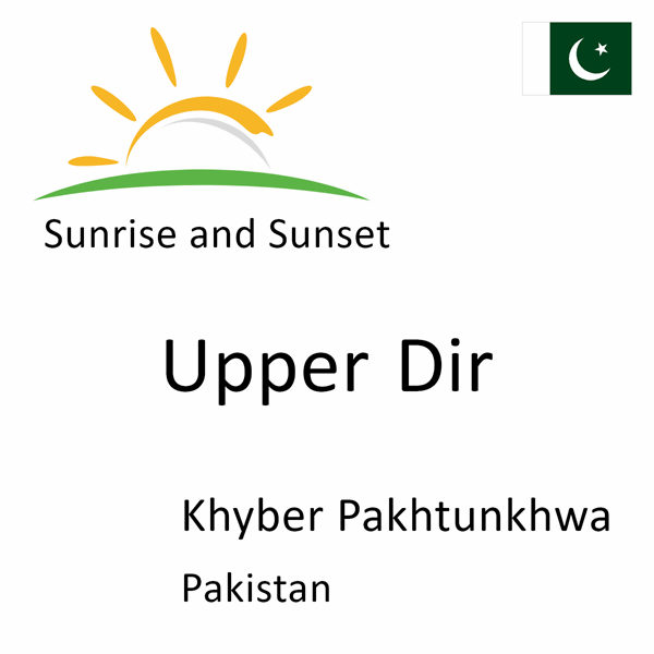 Sunrise and sunset times for Upper Dir, Khyber Pakhtunkhwa, Pakistan