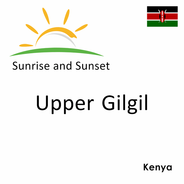 Sunrise and sunset times for Upper Gilgil, Kenya