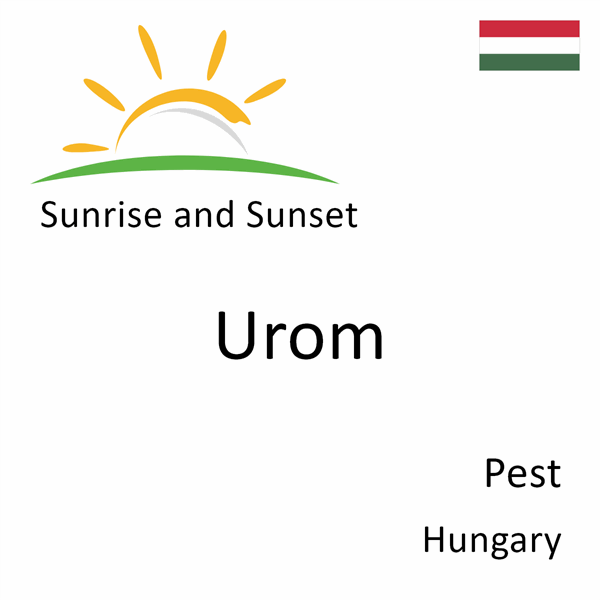 Sunrise and sunset times for Urom, Pest, Hungary