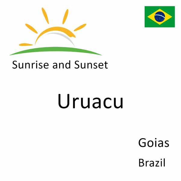 Sunrise and sunset times for Uruacu, Goias, Brazil