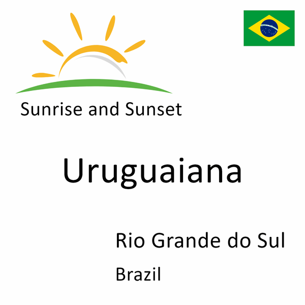 Sunrise and sunset times for Uruguaiana, Rio Grande do Sul, Brazil