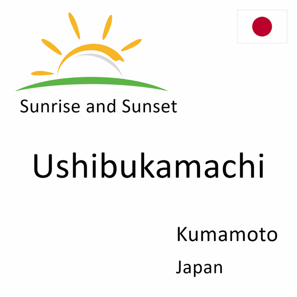 Sunrise and sunset times for Ushibukamachi, Kumamoto, Japan