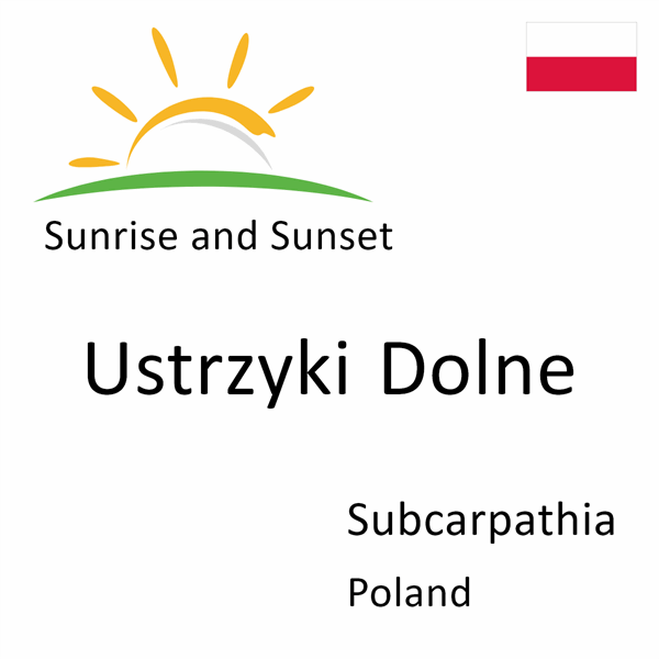 Sunrise and sunset times for Ustrzyki Dolne, Subcarpathia, Poland
