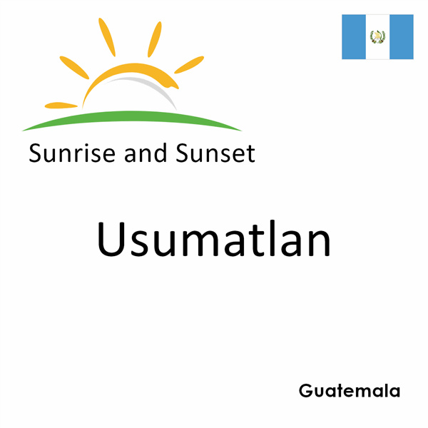 Sunrise and sunset times for Usumatlan, Guatemala