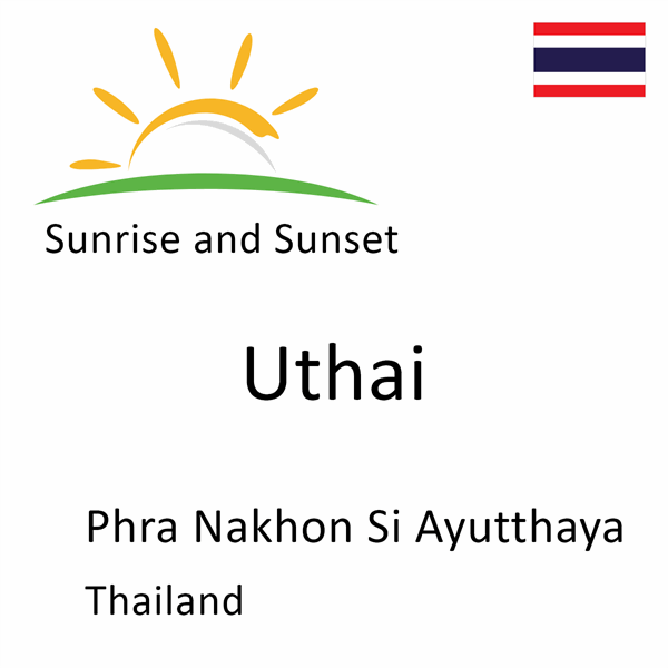 Sunrise and sunset times for Uthai, Phra Nakhon Si Ayutthaya, Thailand