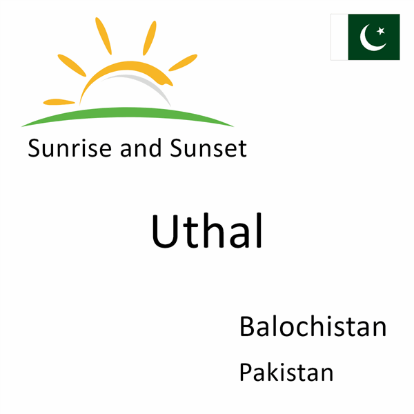 Sunrise and sunset times for Uthal, Balochistan, Pakistan