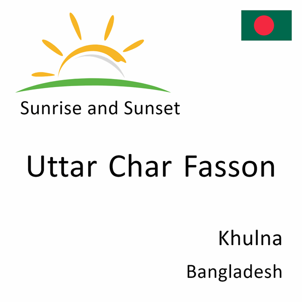 Sunrise and sunset times for Uttar Char Fasson, Khulna, Bangladesh