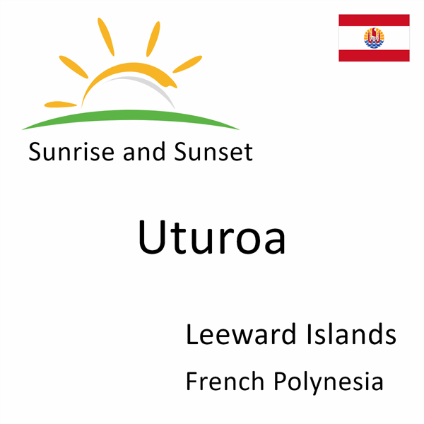 Sunrise and sunset times for Uturoa, Leeward Islands, French Polynesia