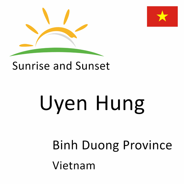 Sunrise and sunset times for Uyen Hung, Binh Duong Province, Vietnam