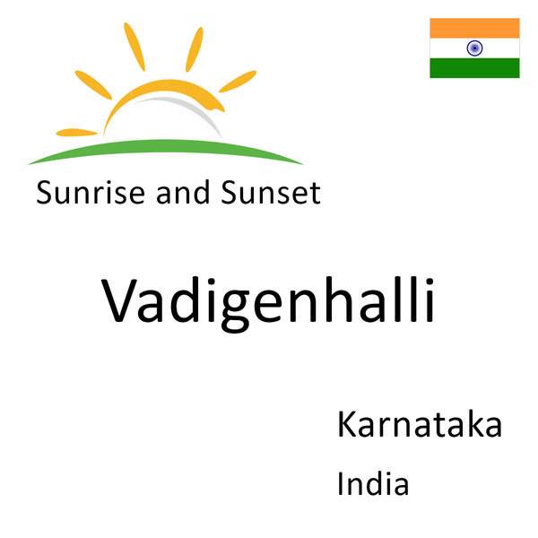 Sunrise and sunset times for Vadigenhalli, Karnataka, India