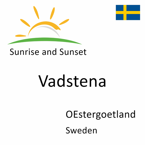 Sunrise and sunset times for Vadstena, OEstergoetland, Sweden