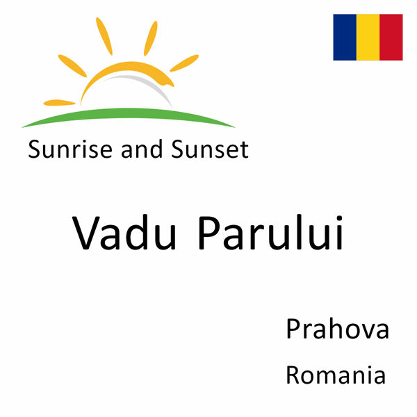 Sunrise and sunset times for Vadu Parului, Prahova, Romania