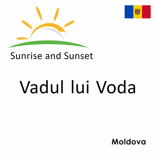 Sunrise and sunset times for Vadul lui Voda, Moldova