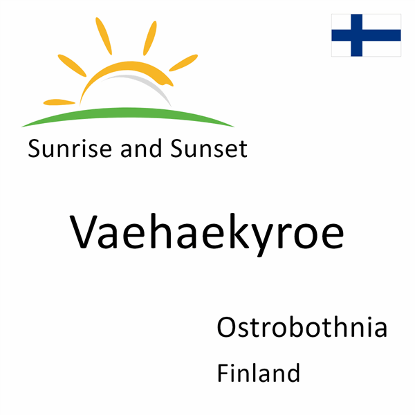Sunrise and sunset times for Vaehaekyroe, Ostrobothnia, Finland