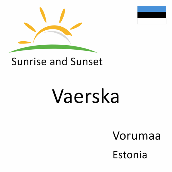 Sunrise and sunset times for Vaerska, Vorumaa, Estonia