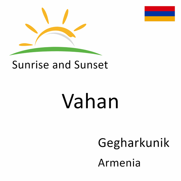 Sunrise and sunset times for Vahan, Gegharkunik, Armenia