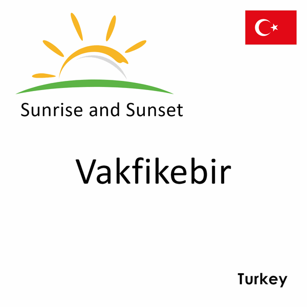 Sunrise and sunset times for Vakfikebir, Turkey