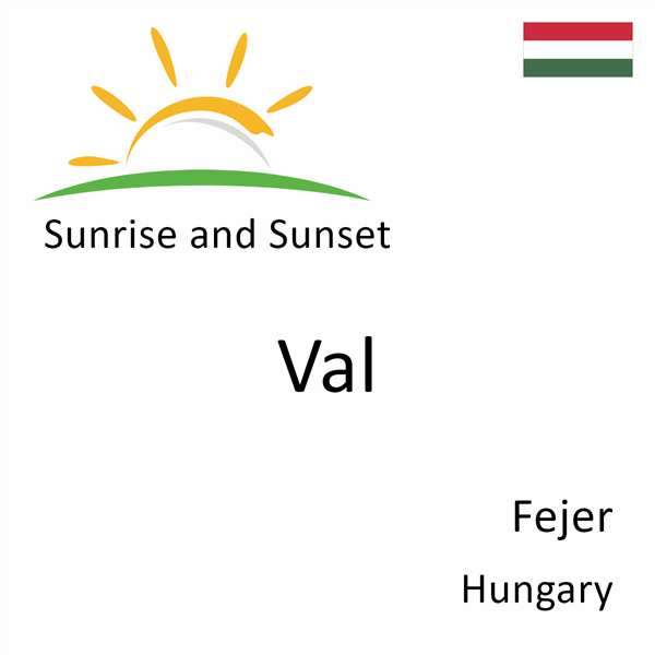 Sunrise and sunset times for Val, Fejer, Hungary