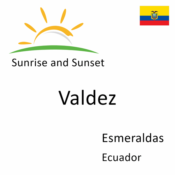 Sunrise and sunset times for Valdez, Esmeraldas, Ecuador