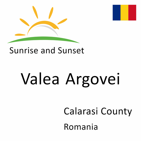 Sunrise and sunset times for Valea Argovei, Calarasi County, Romania