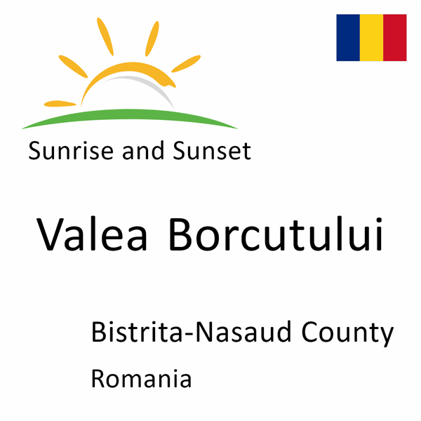 Sunrise and sunset times for Valea Borcutului, Bistrita-Nasaud County, Romania