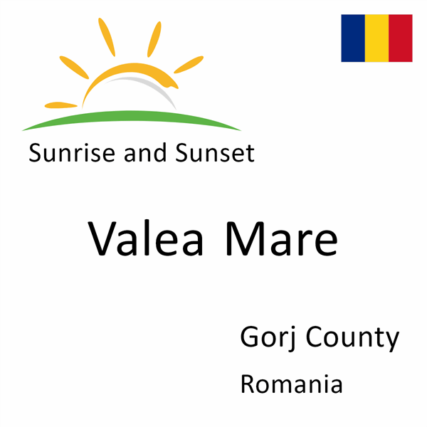 Sunrise and sunset times for Valea Mare, Gorj County, Romania