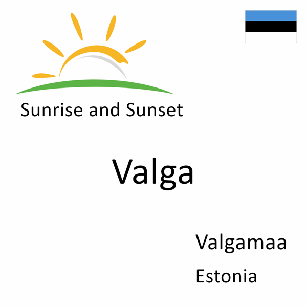Sunrise and sunset times for Valga, Valgamaa, Estonia