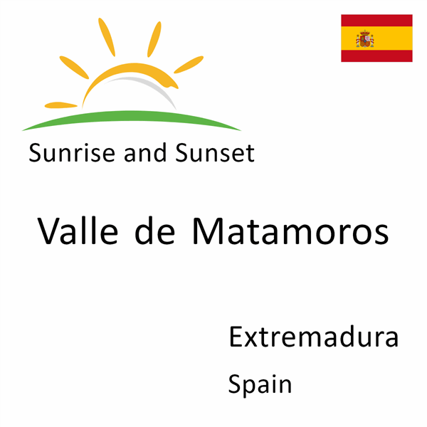 Sunrise and sunset times for Valle de Matamoros, Extremadura, Spain