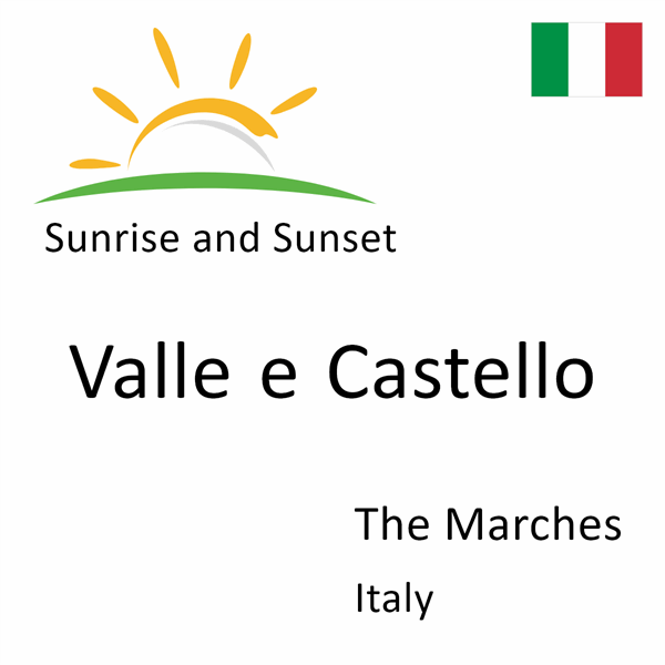 Sunrise and sunset times for Valle e Castello, The Marches, Italy