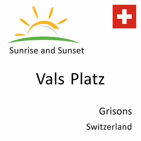 Sunrise and sunset times for Vals Platz, Grisons, Switzerland