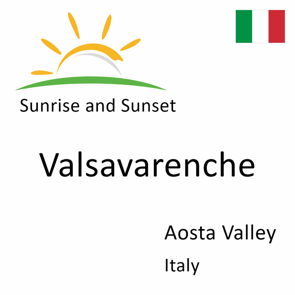 Sunrise and sunset times for Valsavarenche, Aosta Valley, Italy