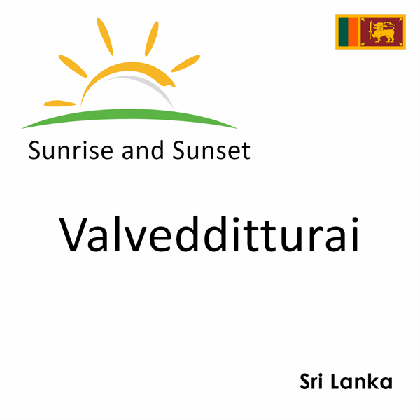 Sunrise and sunset times for Valvedditturai, Sri Lanka
