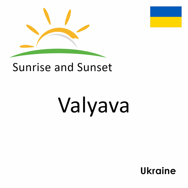 Sunrise and sunset times for Valyava, Ukraine